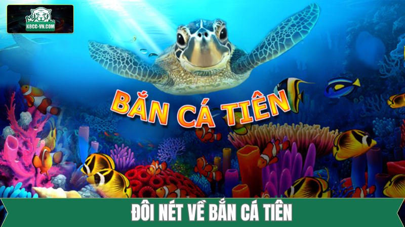 Bắn Cá Tiên - Trải Nghiệm Tựa Game Siêu Phẩm Tại K8cc 2 Tìm hiểu vài nét về trò chơi bắn cá tiên